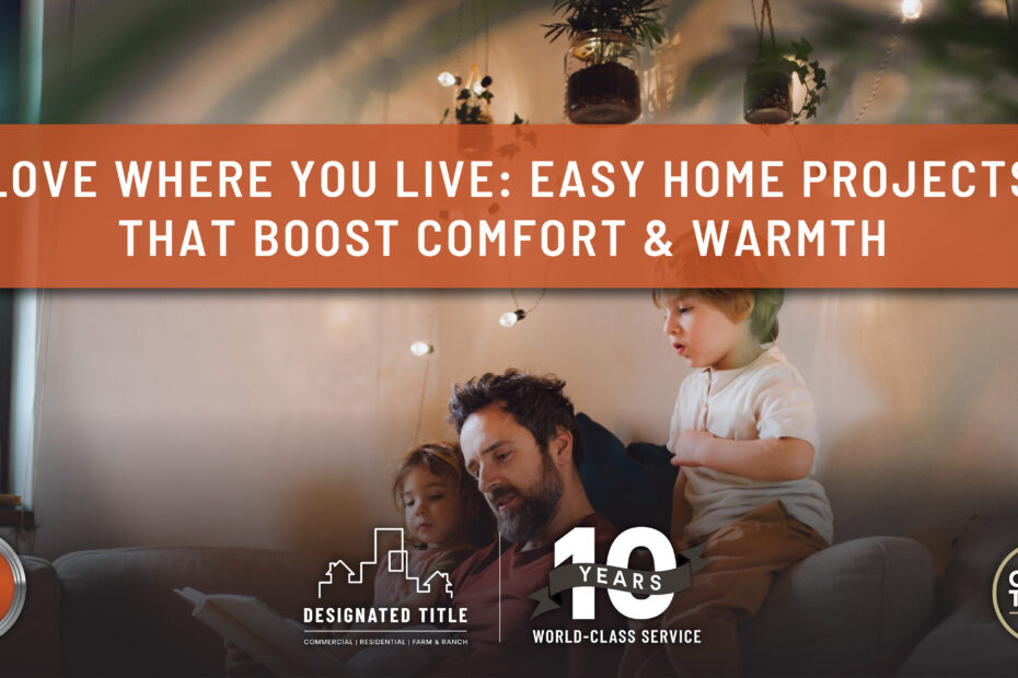 Love Where You Live: Easy Home Projects That Boost Comfort & Warmth
