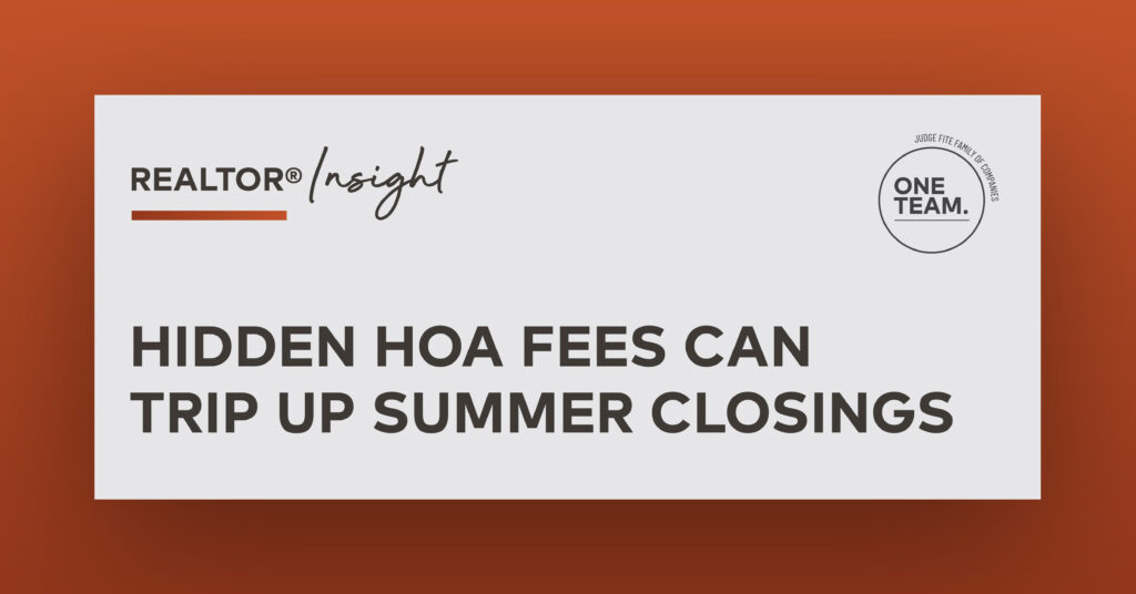 REALTOR® Insight: Hidden HOA Fees Can Trip Up Summer Closings