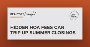 REALTOR® Insight: Hidden HOA Fees Can Trip Up Summer Closings