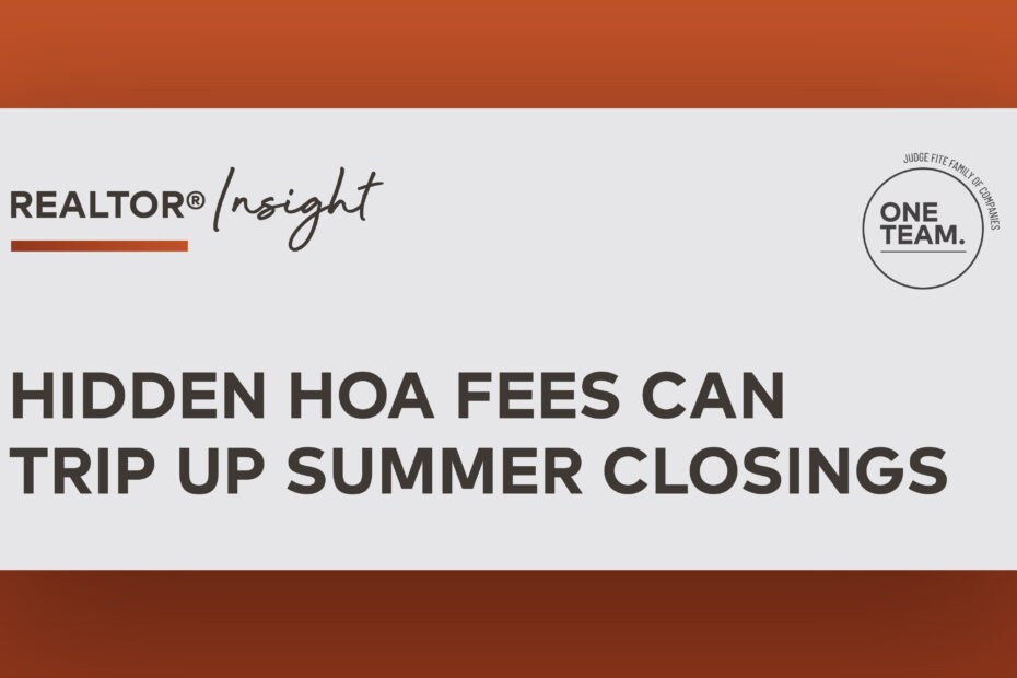 REALTOR® Insight: Hidden HOA Fees Can Trip Up Summer Closings