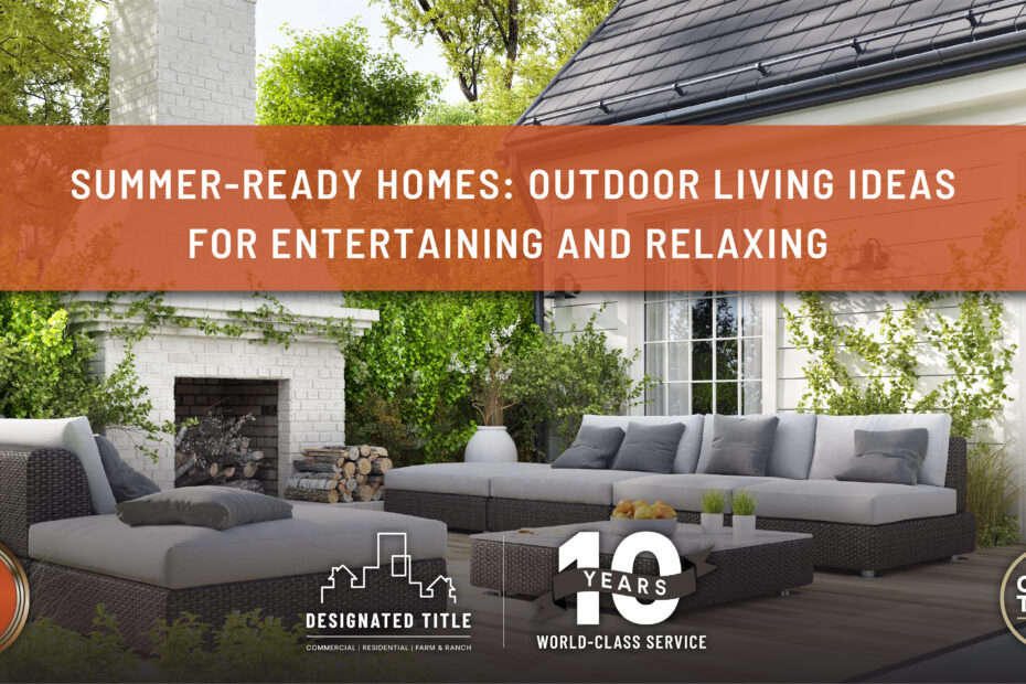 Summer-Ready Homes: Outdoor Living Ideas for Entertaining and Relaxing