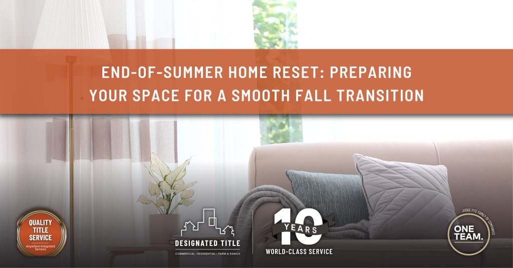 End-of-Summer Home Reset: Preparing Your Space for a Smooth Fall Transition