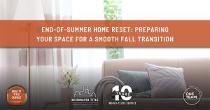 End-of-Summer Home Reset: Preparing Your Space for a Smooth Fall Transition