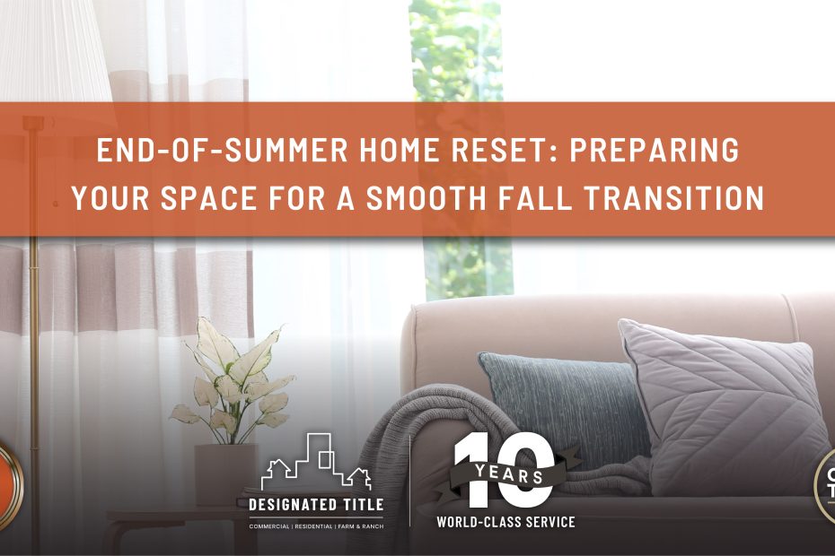 End-of-Summer Home Reset: Preparing Your Space for a Smooth Fall Transition